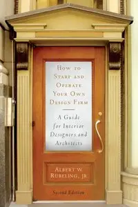 How to Start and Operate Your Own Design Firm, Second Edition: A Guide for Interior Designers and Architects