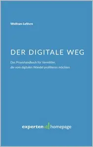 Der digitale Weg: Das Praxishandbuch für Vermittler, die vom digitalen Wandel profitieren möchten