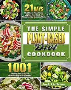 The Simple Plant- Based Diet Cookbook