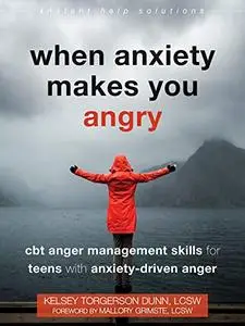 When Anxiety Makes You Angry: CBT Anger Management Skills for Teens with Anxiety-Driven Anger