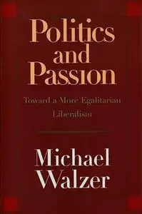 Politics and Passion: Toward a More Egalitarian Liberalism