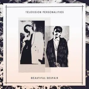 Television Personalities - Beautiful Despair (2018) [Official Digital Download]