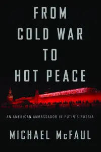 From Cold War to Hot Peace: An American Ambassador in Putin's Russia