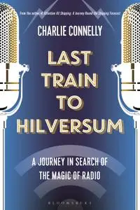 Last Train to Hilversum: A journey in search of the magic of radio