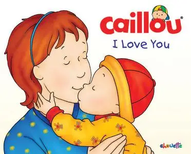 «Caillou: I Love You» by Chistine L'Heureux