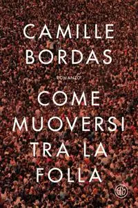Camille Bordas - Come muoversi tra la folla