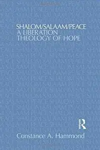 Shalom/Salaam/Peace: A Liberation Theology of Hope