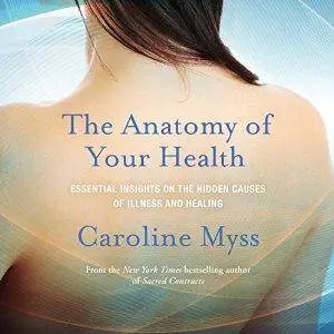 The Anatomy of Your Health: Essential Insights on the Hidden Causes of Illness and Healing [Audiobook]