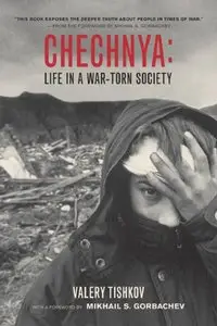 Chechnya: Life in a War-Torn Society by Valery Tishkov (Repost)