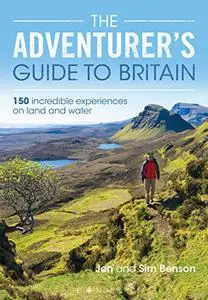 The Adventurer's Guide to Britain: 150 incredible experiences on land and water (Repost)