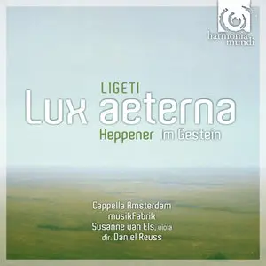 Ligeti: Lux aeterna, etc - Robert Heppener: Im Gestein (Reuss, Van Els, Cappella Amsterdam)