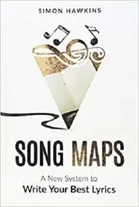 Song Maps: A New System to Write Your Best Lyrics