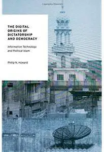 The Digital Origins of Dictatorship and Democracy: Information Technology and Political Islam [Repost]