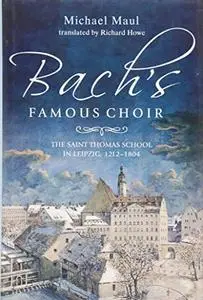 Bach's Famous Choir: The Saint Thomas School in Leipzig, 1212-1804