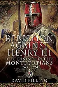 Rebellion Against Henry III: The Disinherited Montfortians, 1265–1274