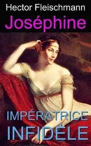 Hector Fleischmann, "Joséphine impératrice infidèle (illustré et annoté)"