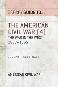 The American Civil War, Volume 4: The War in the West 1863–1865 (Guide to...)