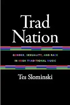 Trad Nation: Gender, Sexuality, and Race in Irish Traditional Music