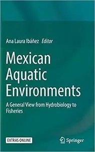 Mexican Aquatic Environments: A General View from Hydrobiology to Fisheries