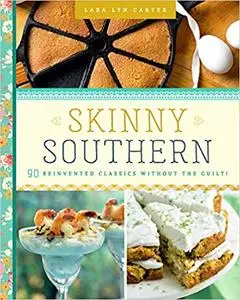 Skinny Southern: 90 Reinvented Classics Without the Guilt!