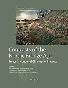 Contrasts of the Nordic Bronze Age: Essays in Honour of Christopher Prescott