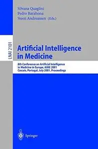 Artificial Intelligence in Medicine: 8th Conference on Artificial Intelligence in Medicine in Europe, AIME 2001 Cascais, Portug
