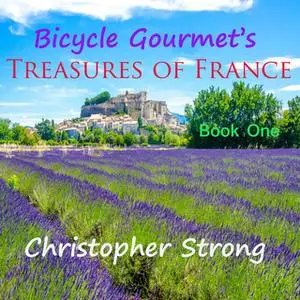 «Bicycle Gourmet's Treasures of France - Book One» by Christopher Strong