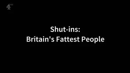 Ch4. - Shut-Ins Britains Fattest People Series 2 (2019)