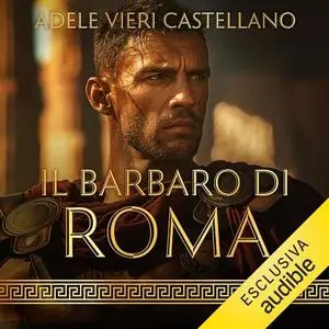 «Il Barbaro di Roma? Roma Caput Mundi 6» by Adele Vieri Castellano