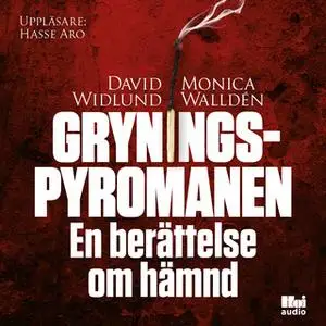 «Gryningspyromanen - en berättelse om hämnd» by David Widlund,Monica Walldén