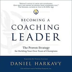 Becoming a Coaching Leader: The Proven System for Building Your Own Team of Champions [Audiobook]