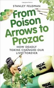 From Poison Arrows to Prozac: How Deadly Toxins Changed Our Lives Forever