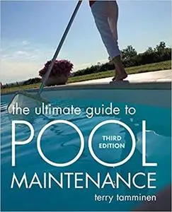 The Ultimate Guide to Pool Maintenance, Third Edition Ed 3