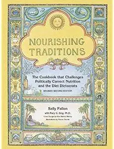 Nourishing Traditions: The Cookbook that Challenges Politically Correct Nutrition and Diet Dictocrats (2nd edition) [Repost]