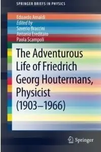 The Adventurous Life of Friedrich Georg Houtermans, Physicist (1903-1966)