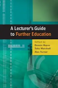 Dennis Hayes, Toby Marshall - A Lecturer's Guide to Further Education