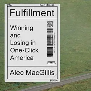 Fulfillment: Winning and Losing in One-Click America [Audiobook]