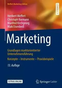 Marketing: Grundlagen marktorientierter Unternehmensführung Konzepte – Instrumente – Praxisbeispiele, 13. Auflage (Repost)