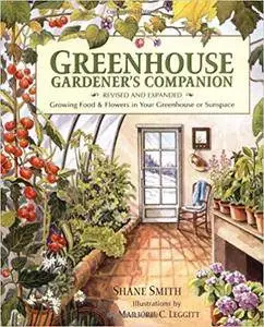 Greenhouse Gardener's Companion: Growing Food & Flowers in Your Greenhouse or Sunspace