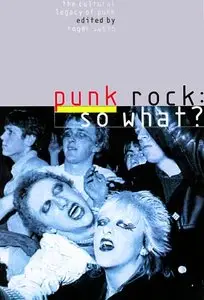 Punk Rock: So What?: The Cultural Legacy of Punk