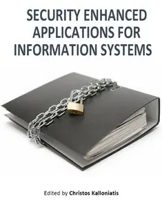 "Security Enhanced Applications for Information Systems" ed. by Christos Kalloniatis