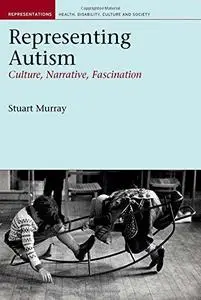 Representing Autism: Culture, Narrative, Fascination (Liverpool University Press - Representations: Health, Disability, Culture