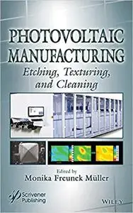 Photovoltaic Manufacturing: Etching, Texturing, and Cleaning (Solar Cell Manufacturing)
