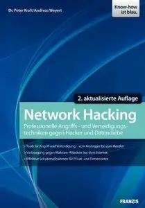 Network Hacking: Professionelle Angriffs- und Verteidigungstechniken gegen Hacker und Datendiebe, 2. Auflage