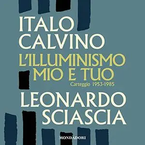 «L'illuminismo mio e tuo» by Italo Calvino, Leonardo Sciascia