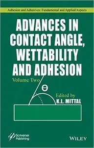 Advances in Contact Angle, Wettability and Adhesion: Volume 2