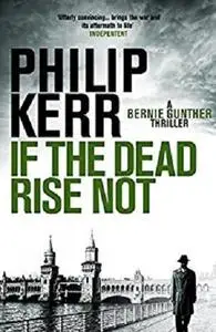 If the Dead Rise Not: Bernie Gunther Thriller 6 (Bernie Gunther Mystery)