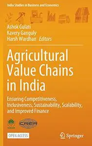 Agricultural Value Chains in India: Ensuring Competitiveness, Inclusiveness, Sustainability, Scalability, and Improved Finance