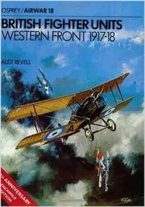 British Fighter Units: Western Front 1917-18 (Osprey Airwar 18) by Alex Revell (Repost)