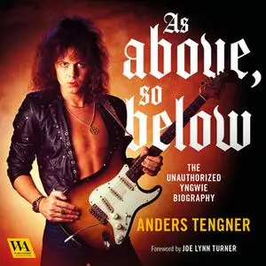 «As Above, So Below - The Unauthorized Yngwie Biography» by Anders Tengner